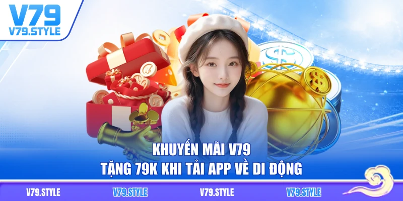 Khuyến mãi V79 tặng 79k khi tải app về di động