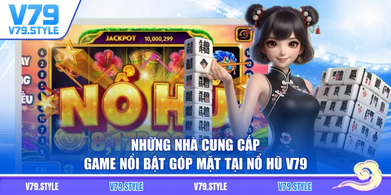 Những nhà cung cấp game nổi bật góp mặt tại nổ hũ V79